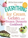 The Everything Ice Cream, Gelato, and Frozen Desserts Cookbook (eBook): Includes Fresh Peach Ice Cream, Ginger Pear Sorbet, Hazelnut Nutella Swirl Gelato, Kiwi Granita, Lavender Honey Ice Cream...And Hundreds More!
